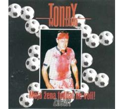 TONNY MONTANO - Moja ena fudbal ne voli!  Zato? (CD)